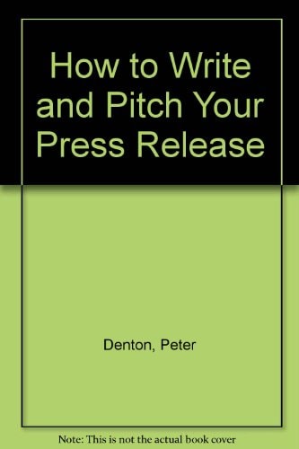 How to Write and Pitch Your Press Release by Peter Denton - USED
