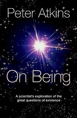 On Being A scientist's exploration of the great questions of existence by Peter Atkins - USED