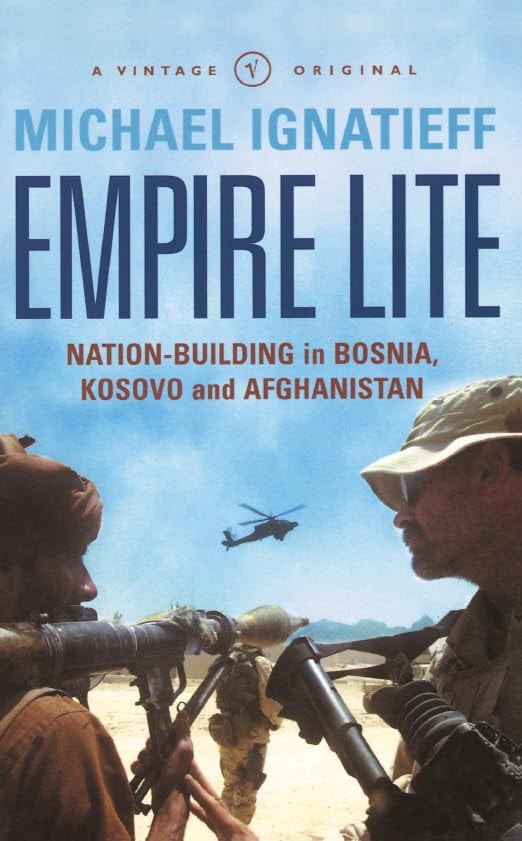Empire Lite : Nation Building in Bosnia, Kosovo, Afghanistan by Michael Ignatieff