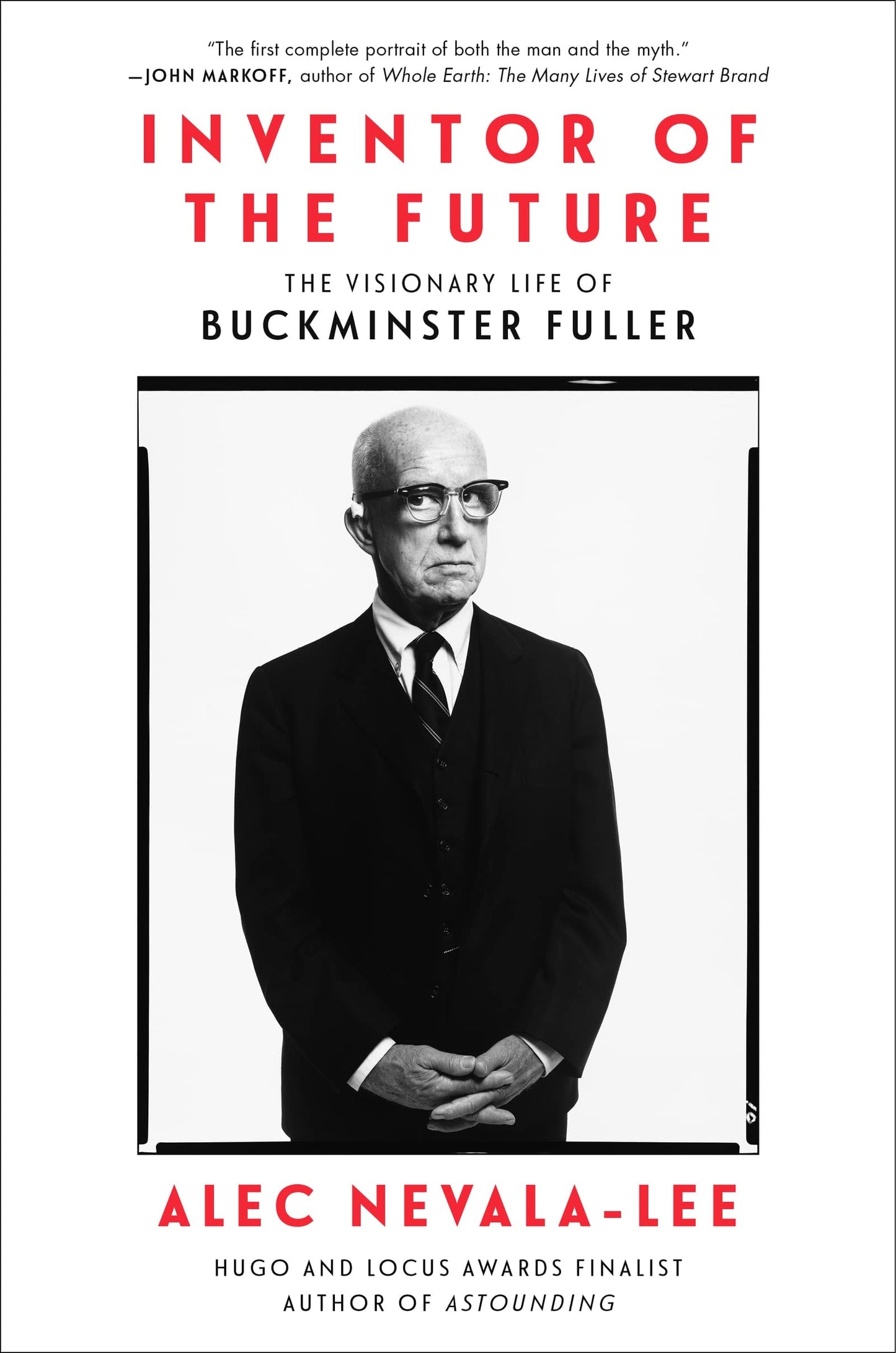 Inventor of the Future The Visionary Life of Buckminster Fuller by Alec Nevala-Lee