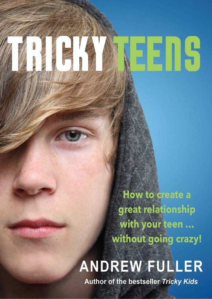 Tricky Teens How to Create a Great Relationship with Your Teen ... Without Going Crazy! by Andrew Fuller
