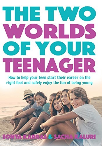The Two Worlds of Your Teenager How to Help Your Teen Start Their Career on the Right Foot and Safely Enjoy the Fun of Being Young by Sonya Karras,Sacha Kaluri