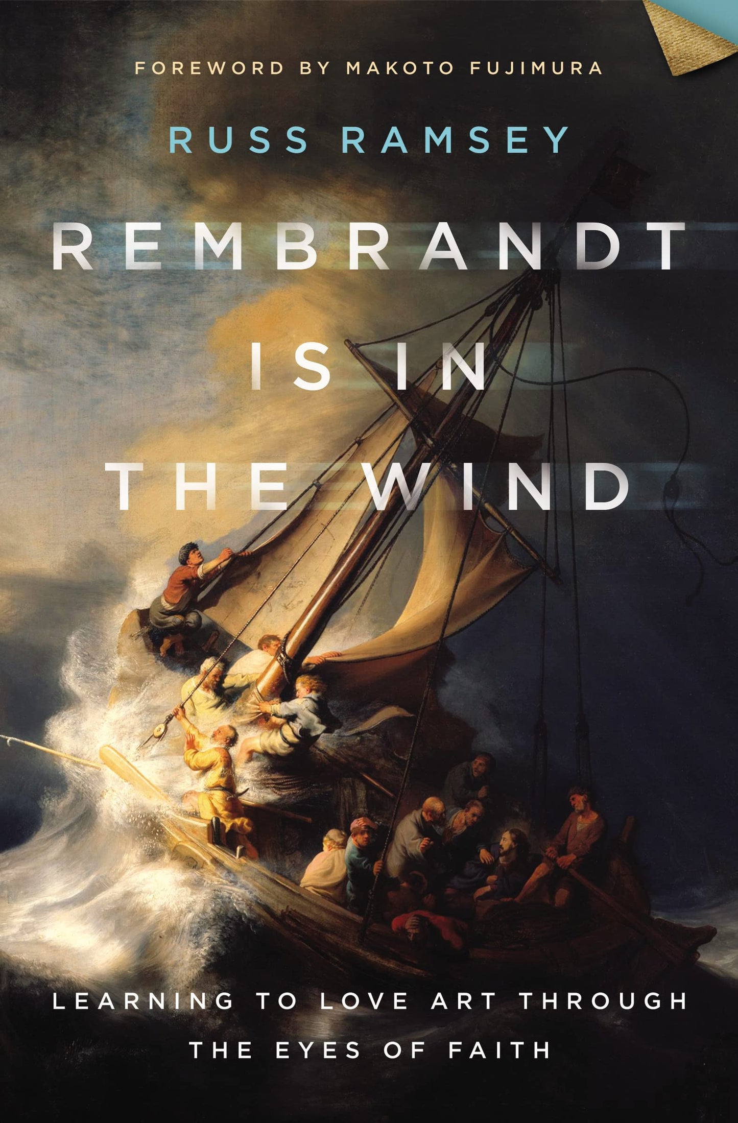 Rembrandt Is in the Wind Learning to Love Art Through the Eyes of Faith by Russ Ramsey