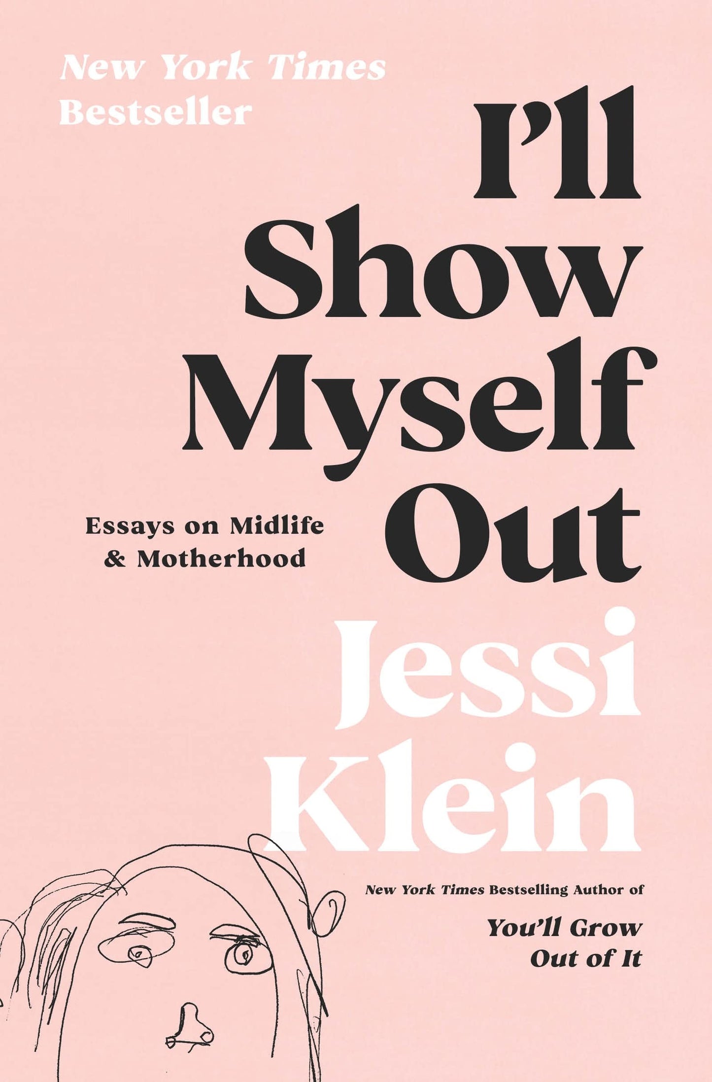I'll Show Myself Out Essays on Midlife and Motherhood by Jessi Klein