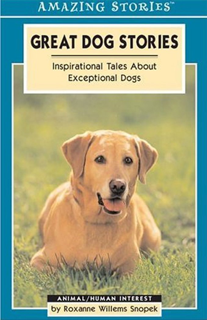 Great Dog Stories Inspirational Tales About Exceptional Dogs by Roxanne Willems Snopek James Lorimer Limited, Publishers