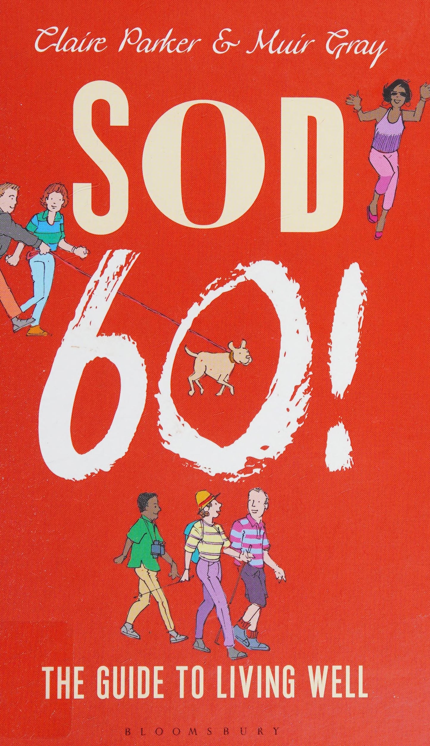 Sod Sixty! The Guide to Living Well by Claire Parker,Muir Gray