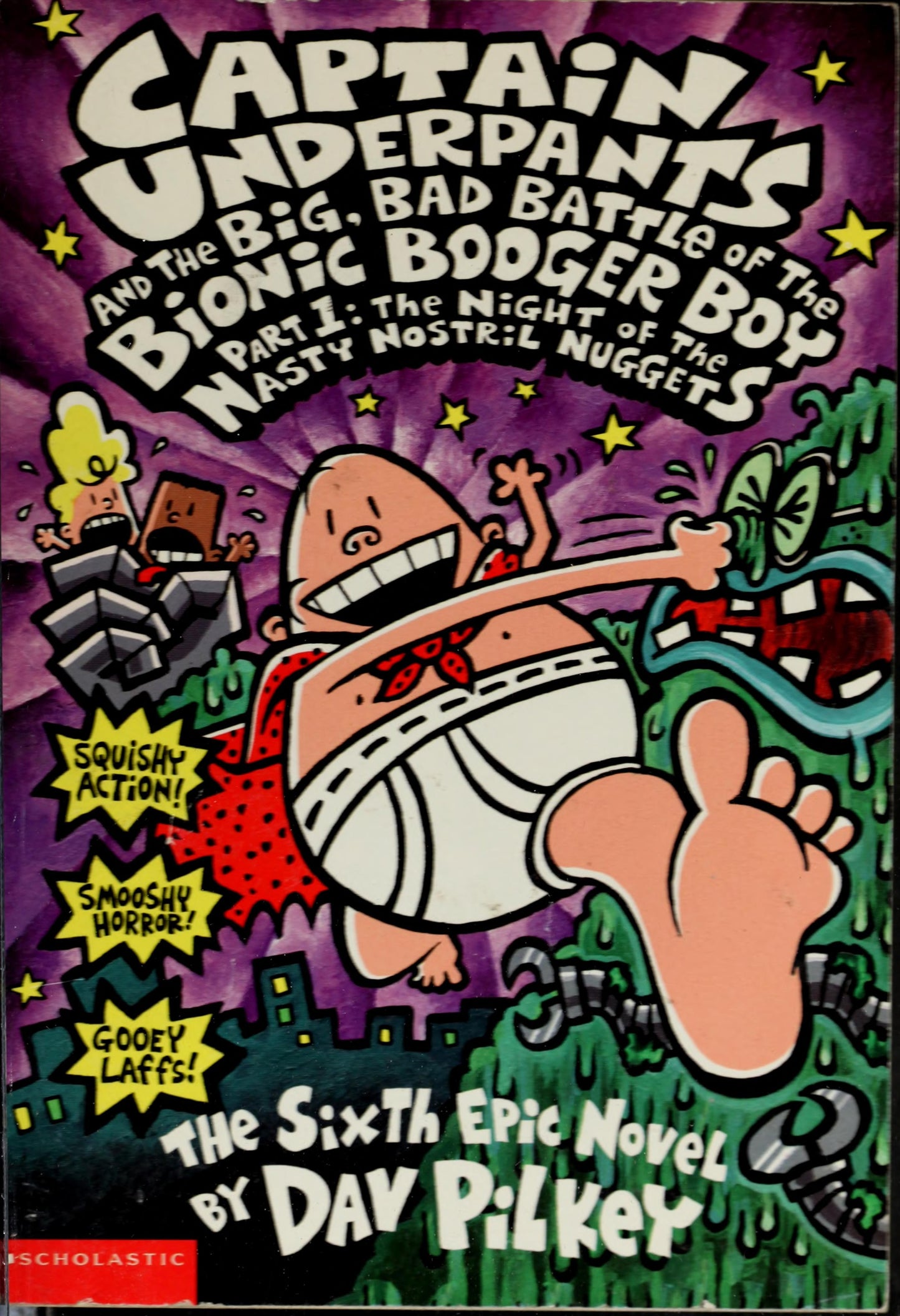 Captain Underpants and the Big, Bad Battle of the Bionic Booger Boy, Part 1 Night of the Nasty Nostril Nuggets : the Sixth Epic Novel by Dav Pilkey