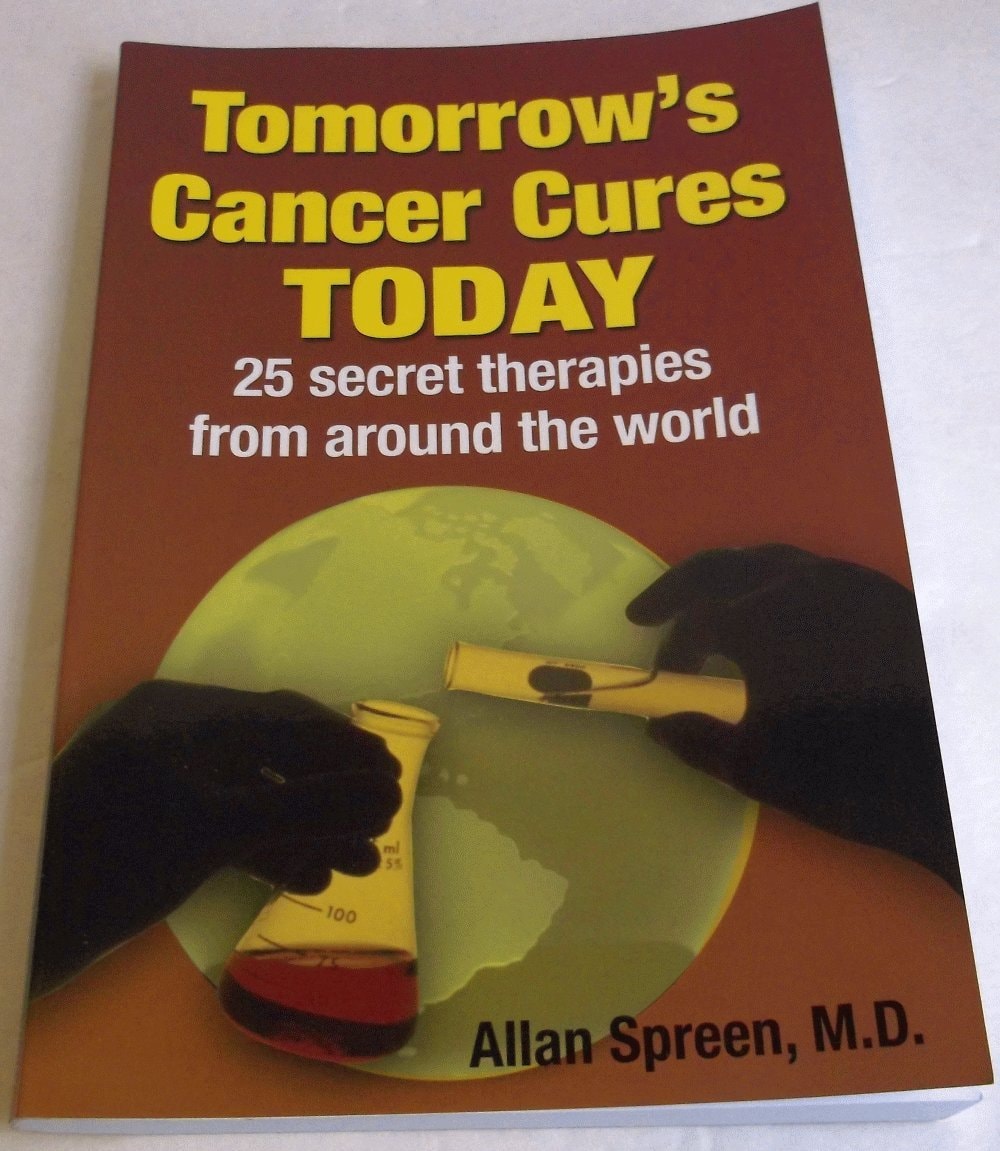 Tomorrow's Cancer Cures Today 25 Secret Therapies from Around the World by M.D. Allan Spreen - USED