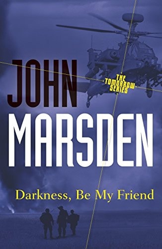 Darkness, be My Friend by John Marsden