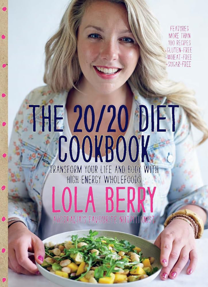 The 20/20 Diet Cookbook Transform Your Life and Body with High-Energy Wholefoods by Lola Berry