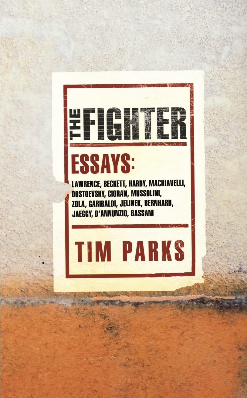 THE FIGHTER: LITERARY ESSAYS by Tim Parks - USED
