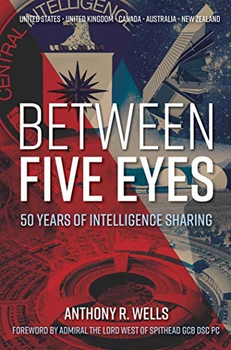 Between Five Eyes 50 Years of Intelligence Sharing by Anthony R. Wells