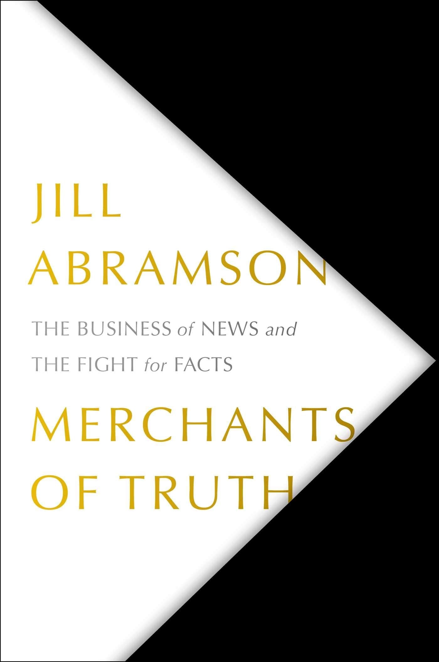 Merchants of Truth The Business of News and the Fight for Facts by Jill Abramson - USED