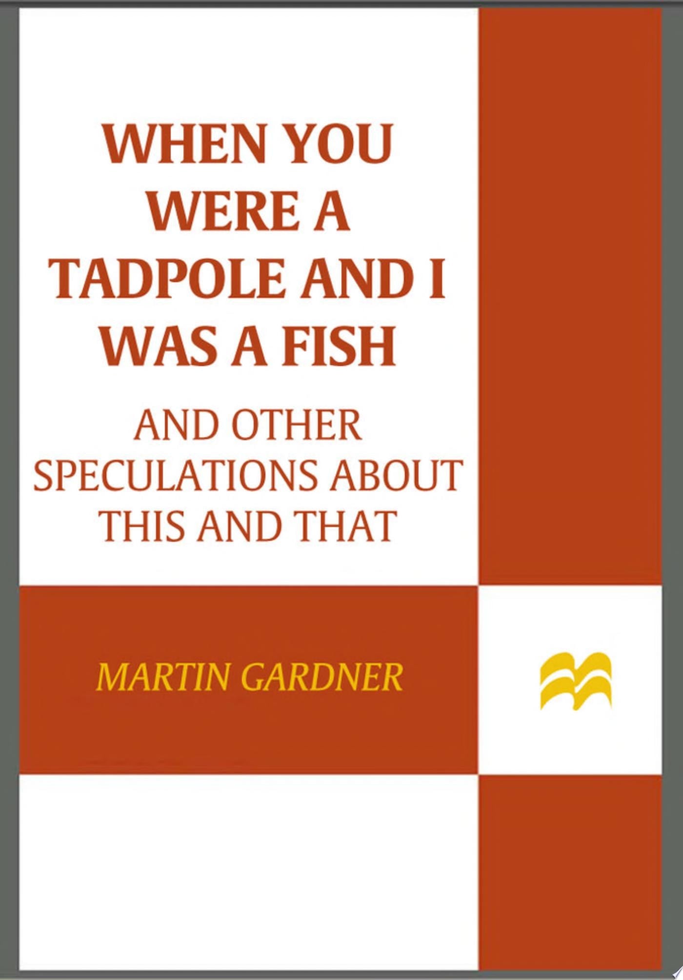 When You Were a Tadpole and I Was a Fish And Other Speculations About This and That by Martin Gardner - USED