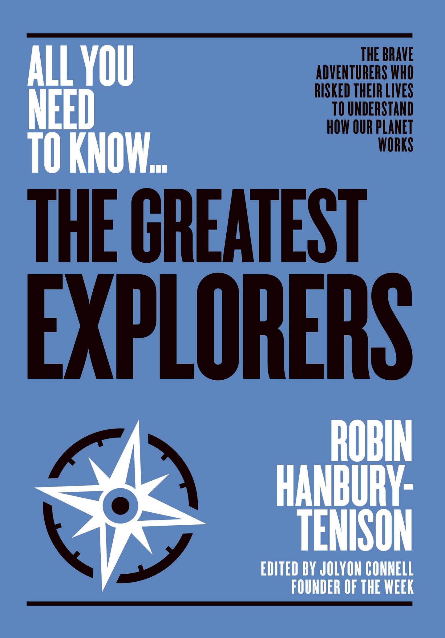 The Greatest Explorers The brave adventurers who risked their lives to understand how our planet works by Robin Hanbury-Tenison