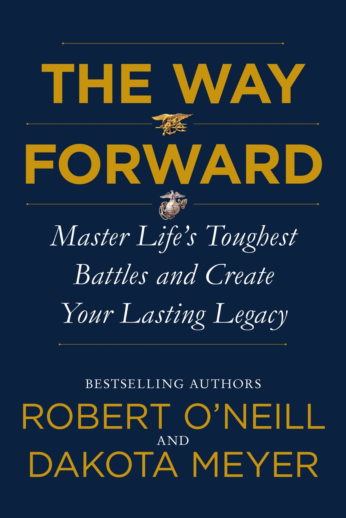 The Way Forward Master Life's Toughest Battles and Create Your Lasting Legacy by Robert O'Neill,Dakota Meyer