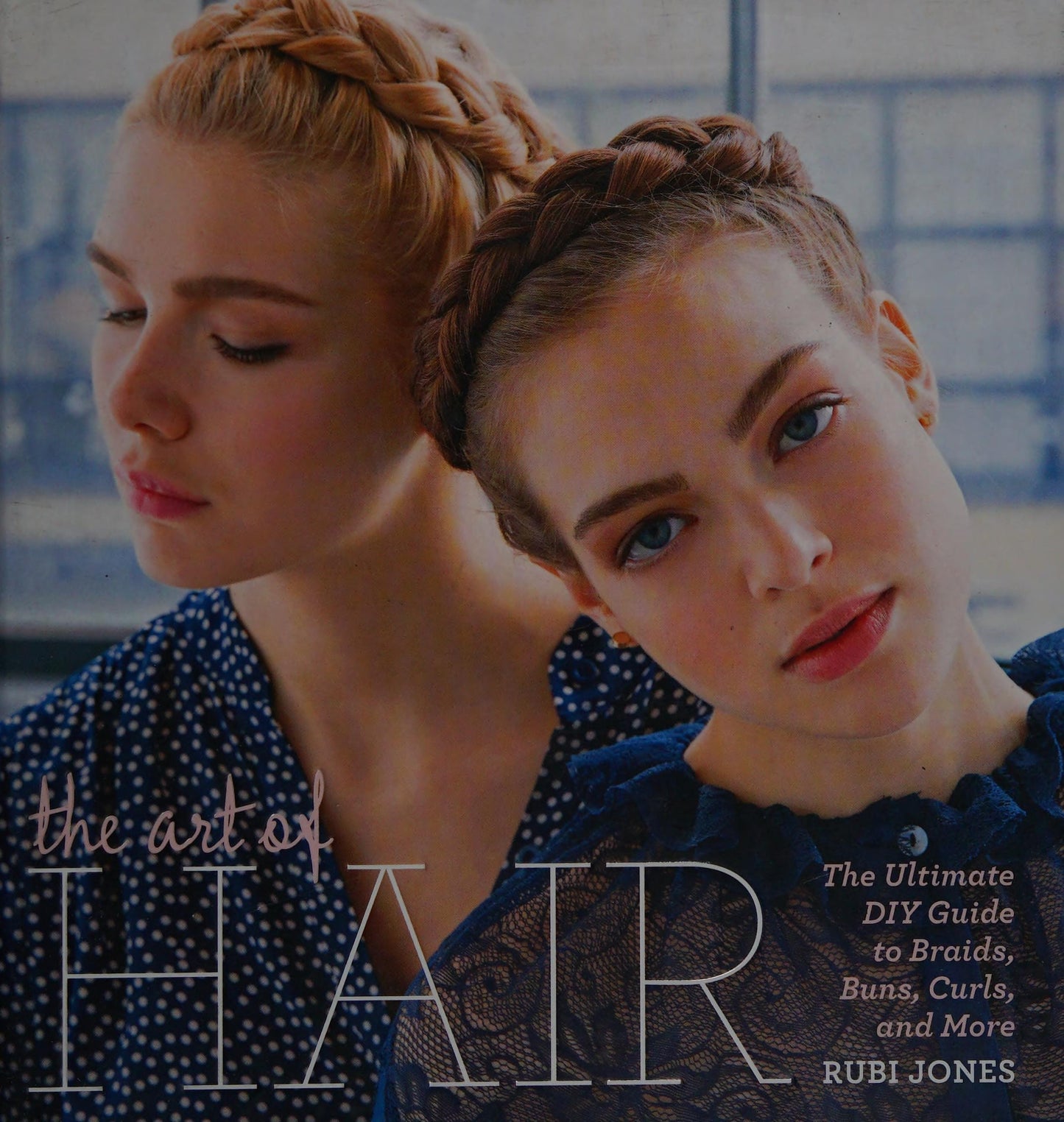 The Art of Hair The Ultimate DIY Guide to Braids, Buns, Curls, and More by Rubi Jones - USED