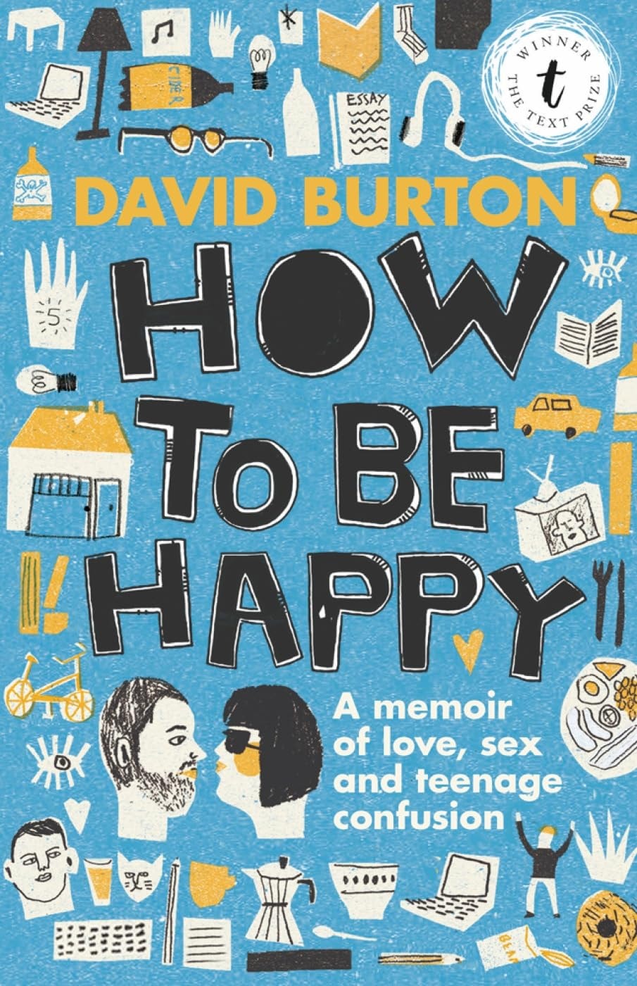 How to Be Happy A Memoir of Love, Sex and Teenage Confusion by David Burton