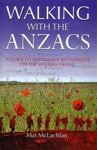 Walking with the Anzacs A Guide to Australian Battlefields on the Western Front by Mat McLachlan - USED
