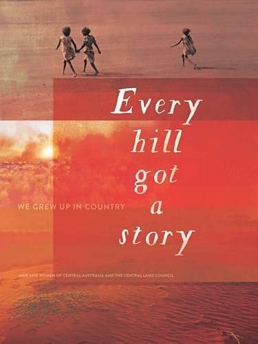 Every Hill Got a Story by Marg Bowman,Central Land Council