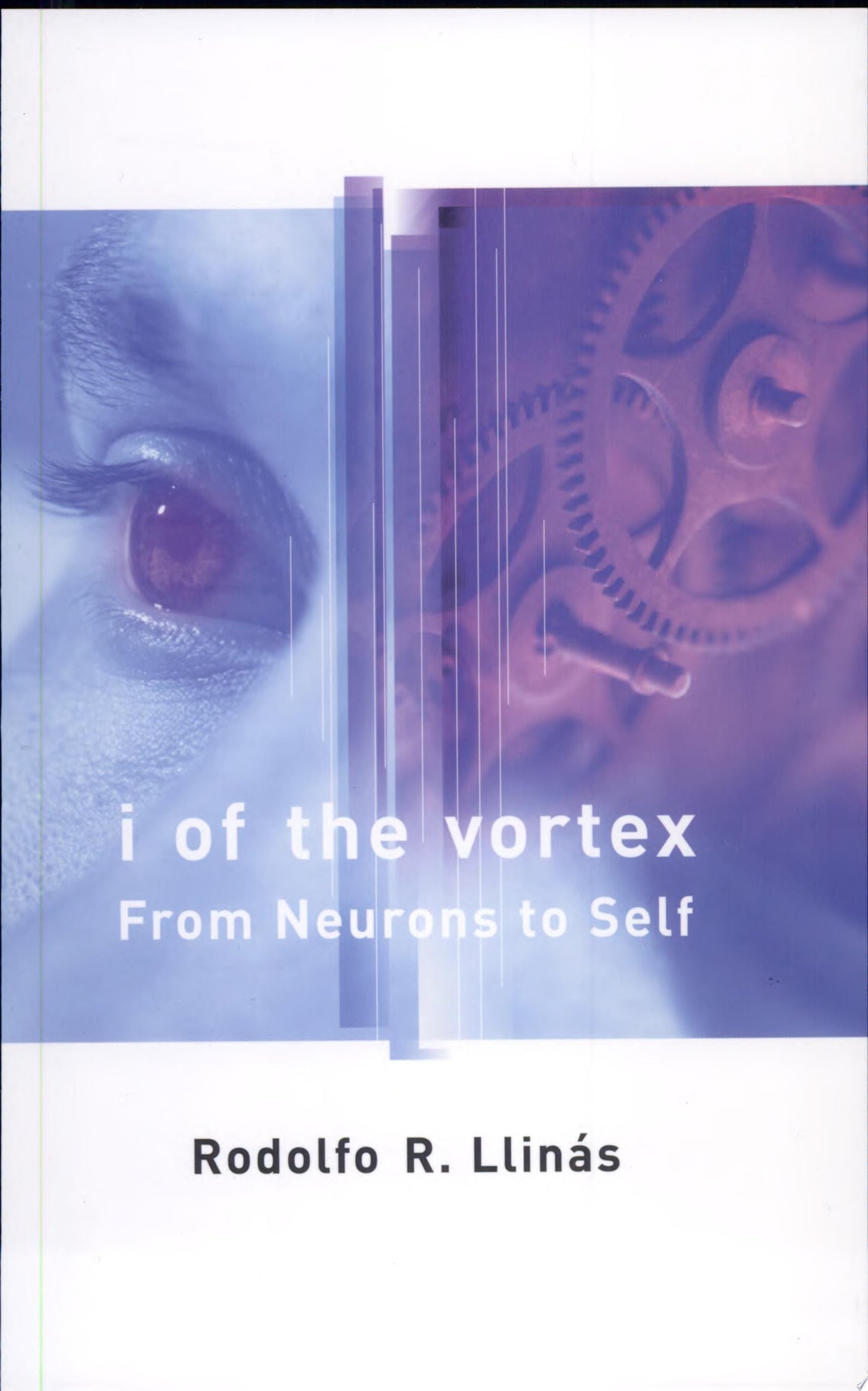 I of the Vortex From Neurons to Self by Rodolfo R. Llinas