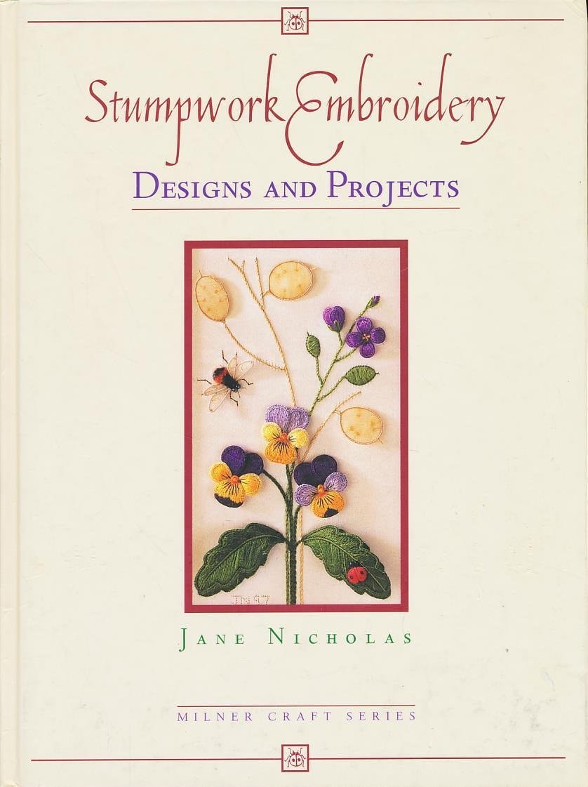 Stumpwork Embroidery Designs and Projects by Jane Nicholas - USED
