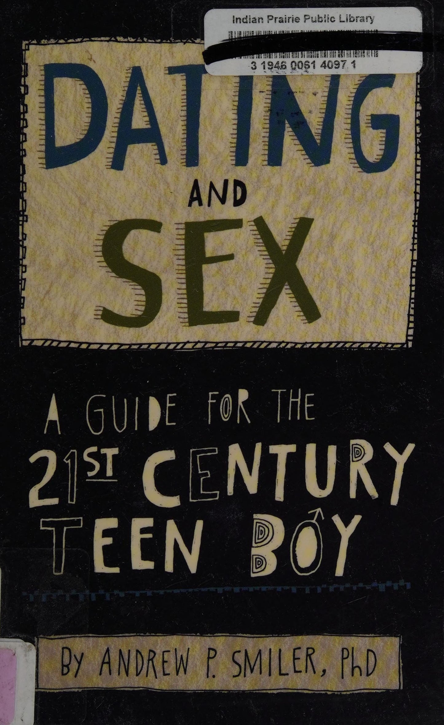 Dating and Sex A Guide for the 21st Century Teen Boy by Andrew P. Smiler