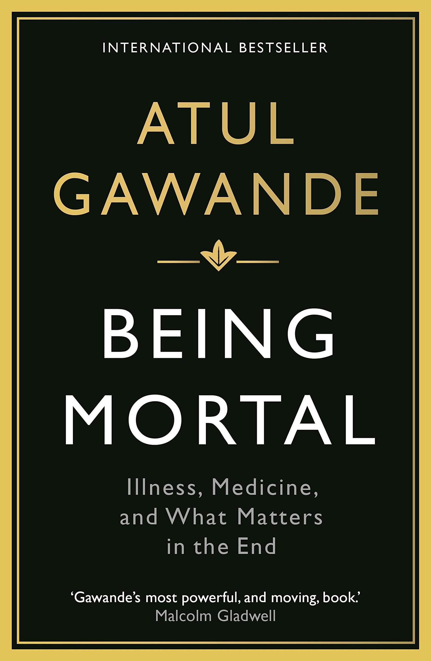 Being Mortal Illness, Medicine and what Matters in the End by Atul Gawande - USED