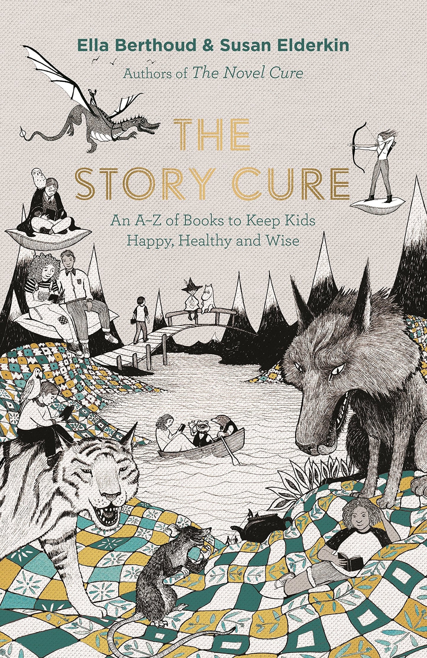 The Story Cure An A-Z of Books to Keep Kids Happy, Healthy and Wise by Ella Berthoud,Susan Elderkin