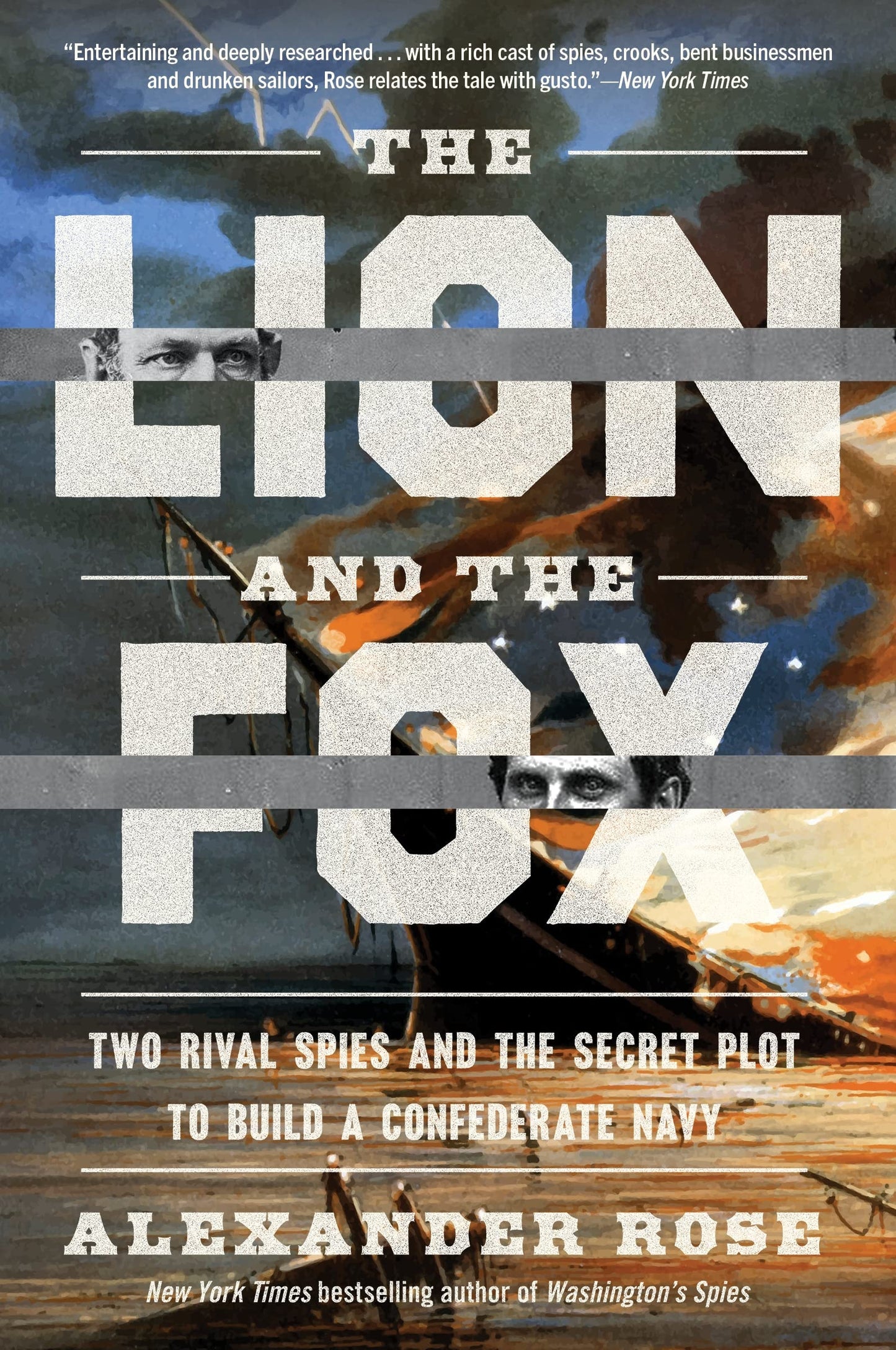 The Lion and the Fox Two Rival Spies and the Secret Plot to Build a Confederate Navy by Alexander Rose