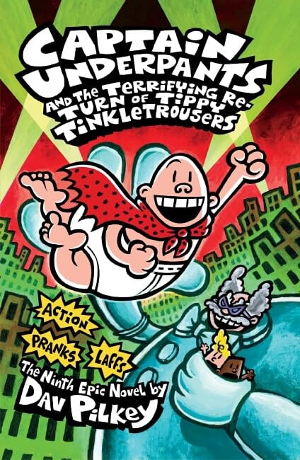 Captain Underpants and the Terrifying Re-turn of Tippy Tinkletrousers The Ninth Epic Novel by Dav Pilkey