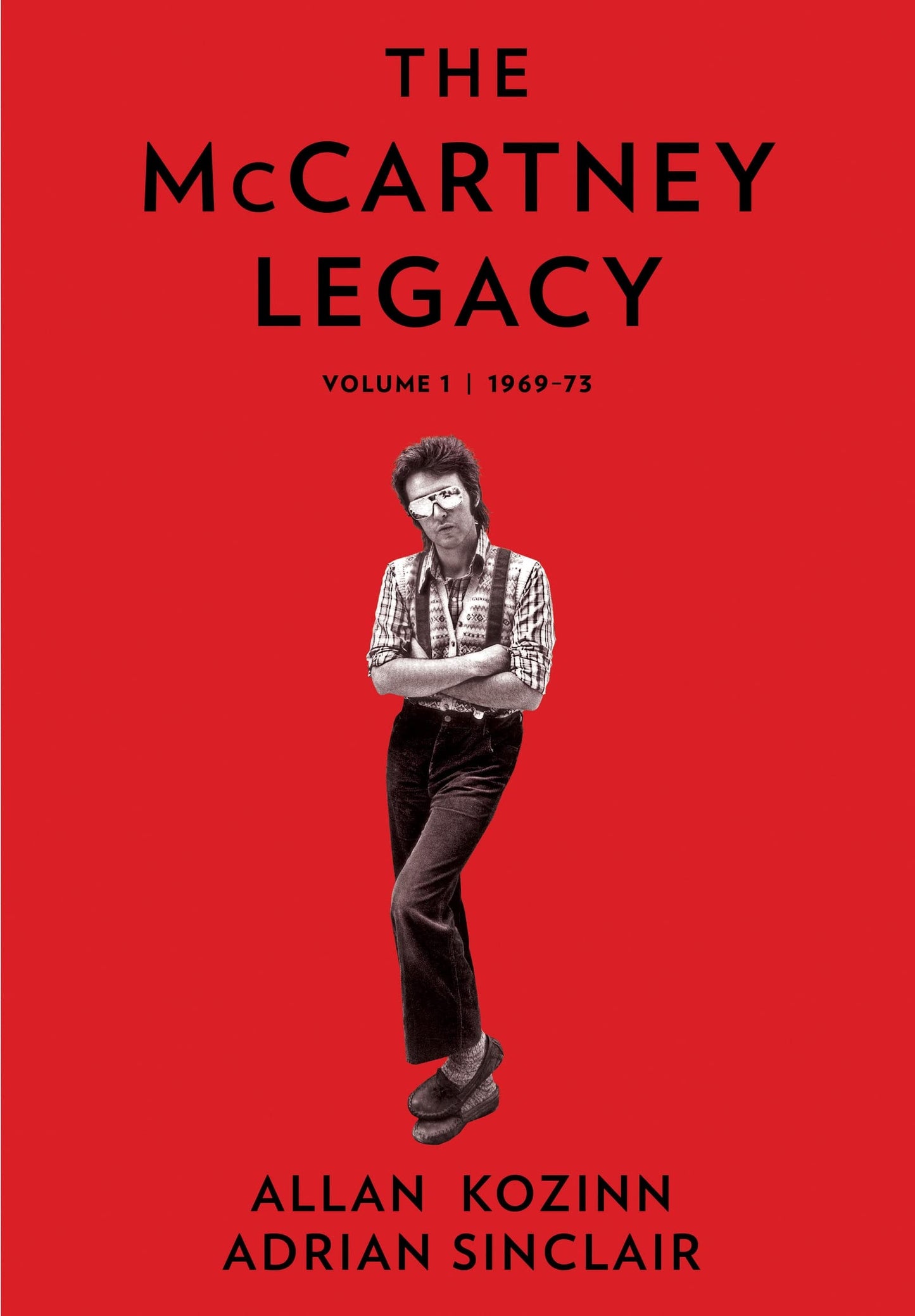 The Mccartney Legacy Volume 1: 1969-73 by Allan Kozinn,Adrian Sinclair
