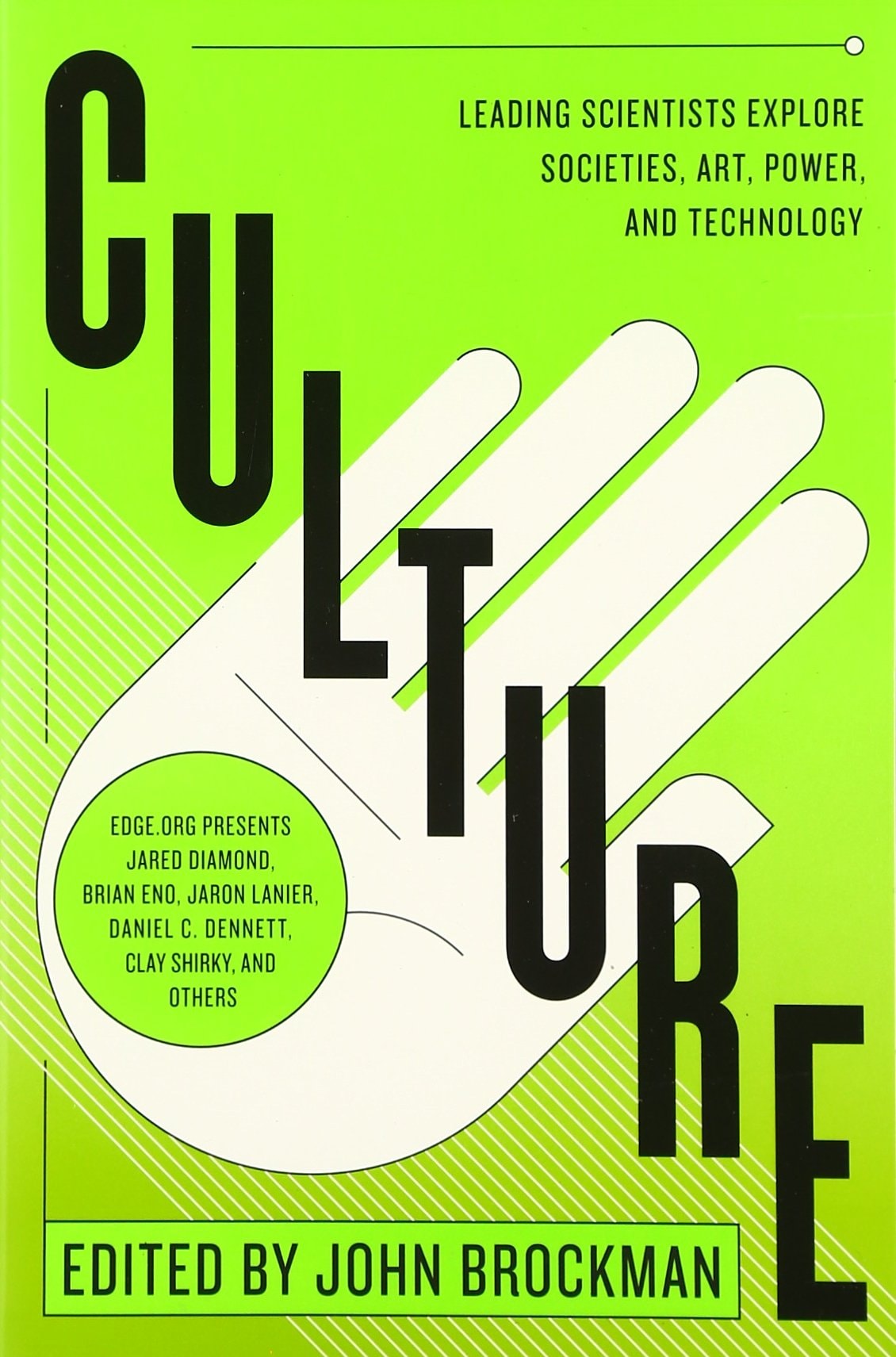 Culture Leading Scientists Explore Societies, Art, Power, and Technology by John Brockman