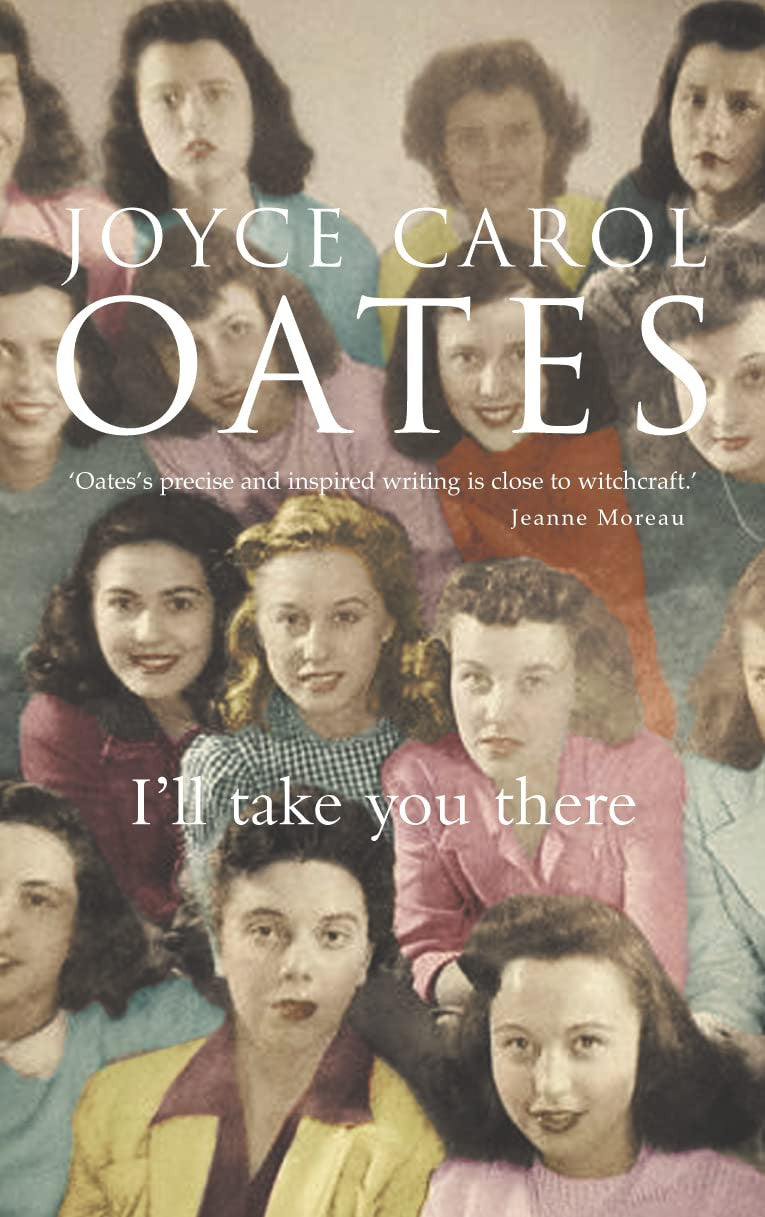 I'll Take You There A Novel by Joyce Carol Oates Fourth Estate