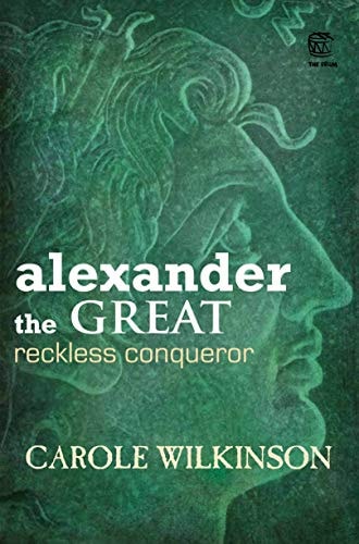Alexander the Great Reckless Conqueror by Carole Wilkinson - USED