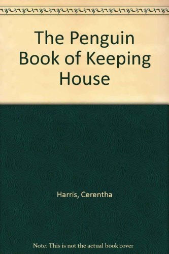 The Penguin Book of Keeping House The Complete Guide to Cleaning and Caring for Your Home by Cerentha Harris - USED