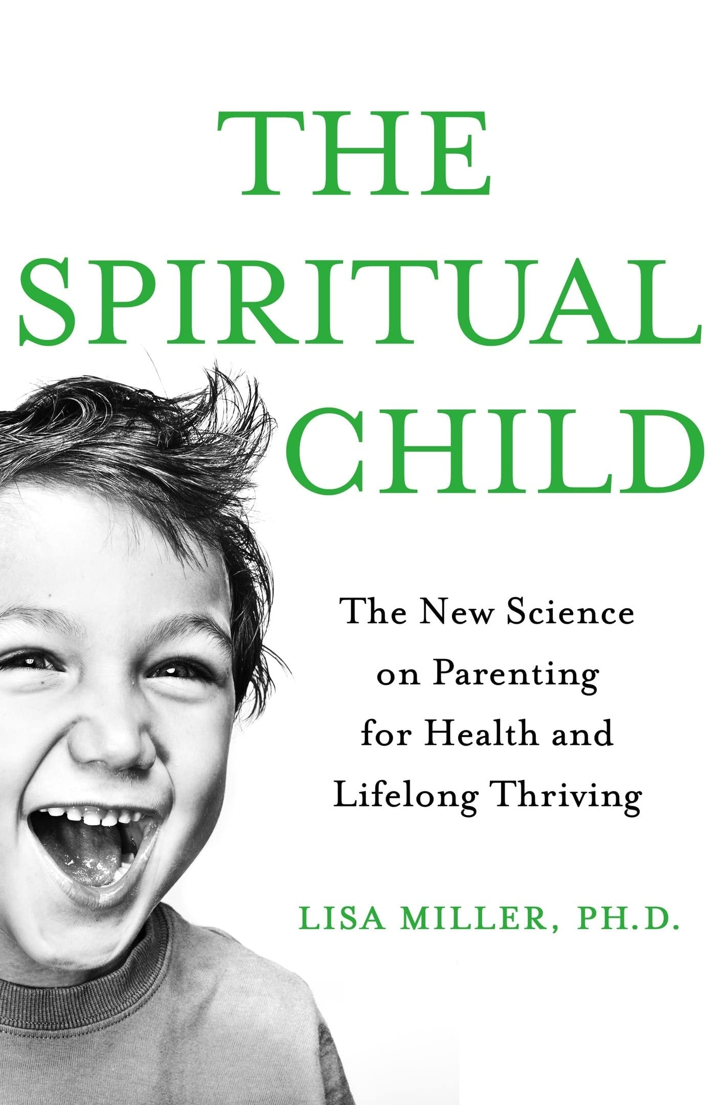 The Spiritual Child The New Science on Parenting for Health and Lifelong Thriving by Lisa Miller