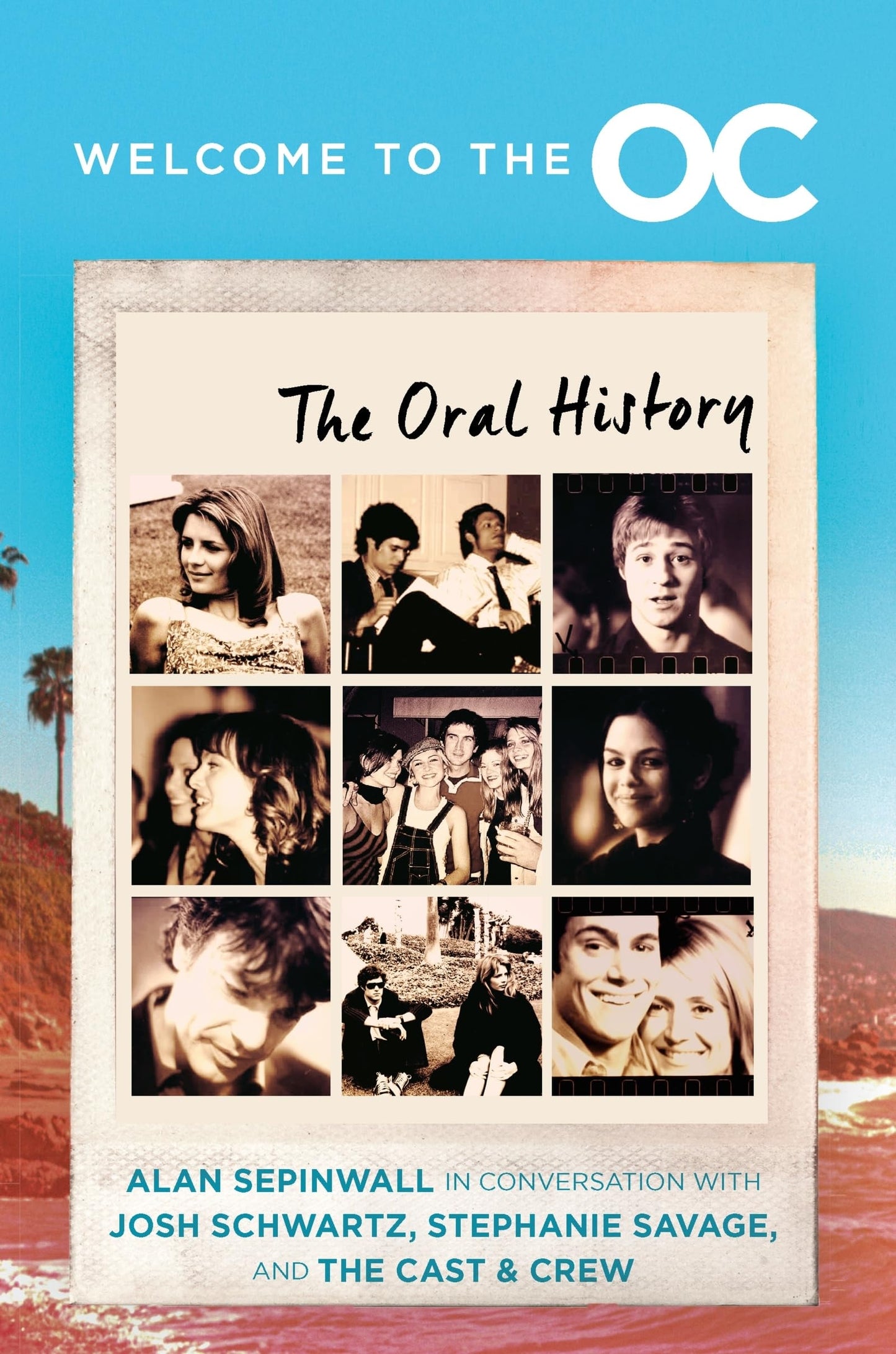 Welcome to the O. C. The Oral History by Josh Schwartz,Stephanie Savage