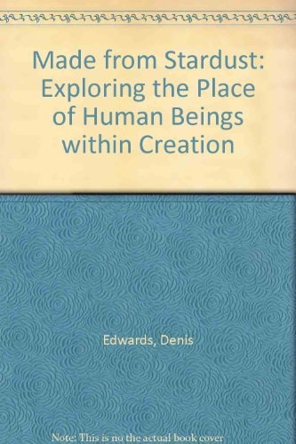Made from Stardust Exploring the Place of Human Beings Within Creation by Denis Edwards