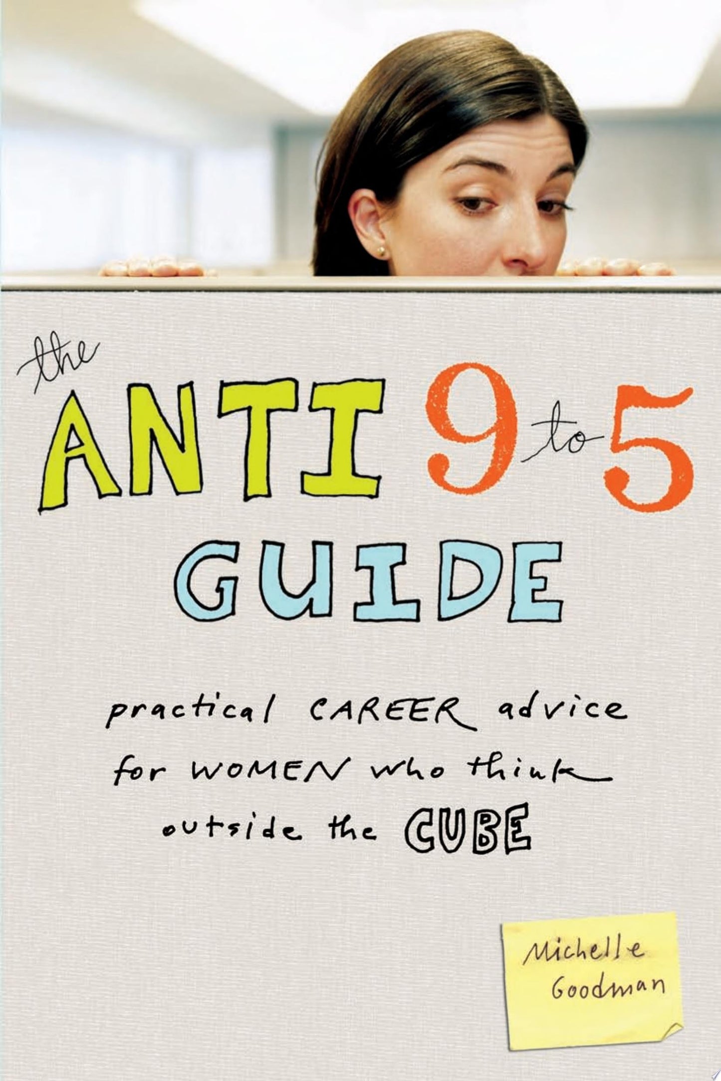 The Anti 9 to 5 Guide Practical Career Advice for Women Who Think Outside the Cube by Michelle Goodman - USED