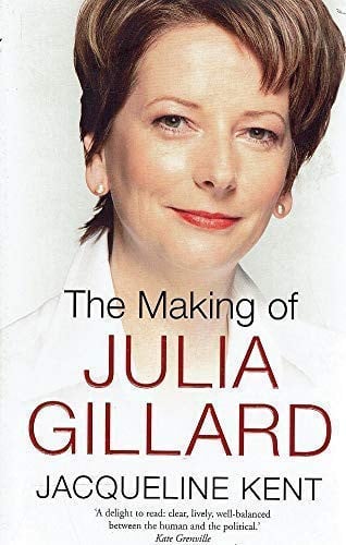 The Making of Julia Gillard by Jacqueline Kent - USED