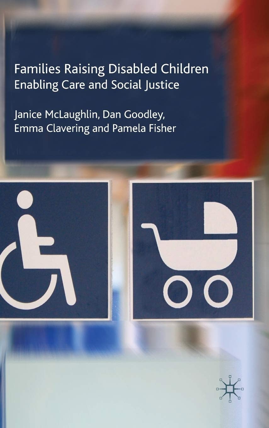 Families Raising Disabled Children Enabling Care and Social Justice by J. McLaughlin,Dan Goodley,Emma Clavering,P. Fisher