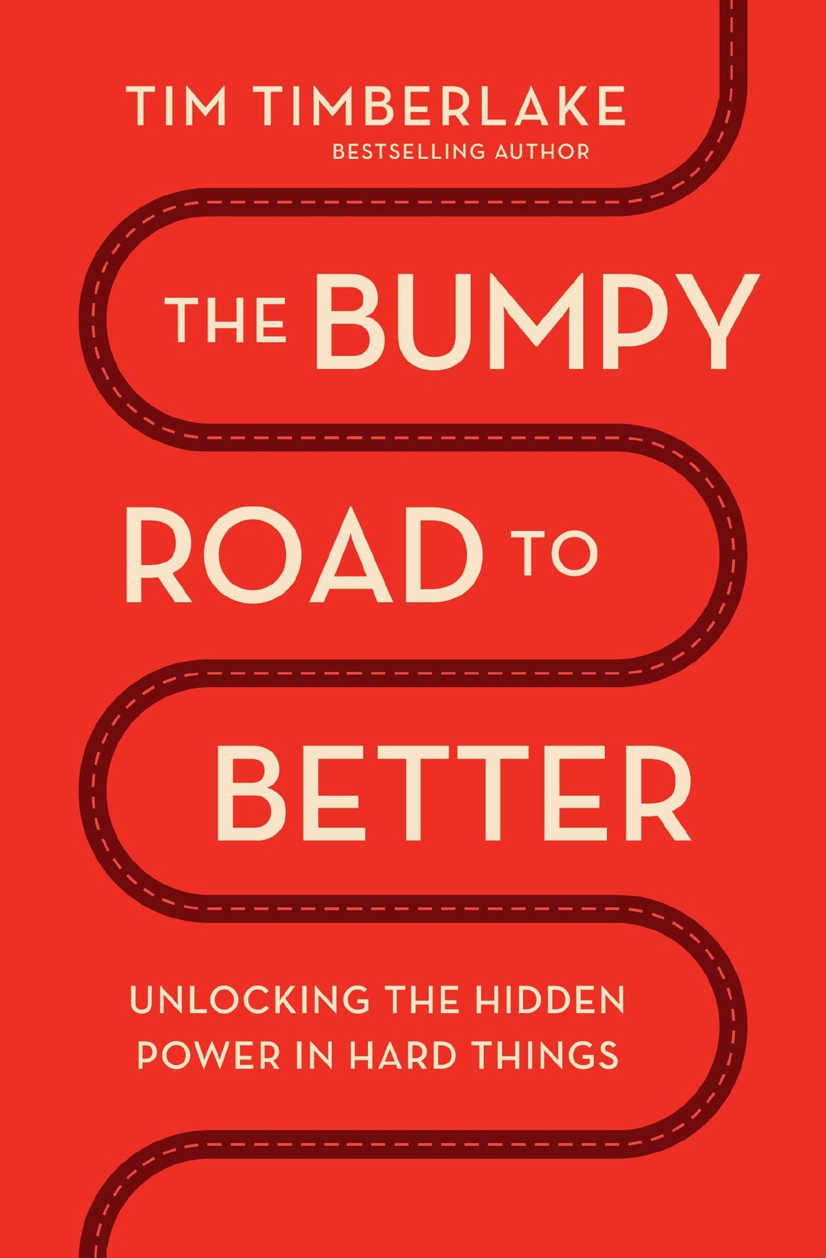 The Bumpy Road to Better Unlocking the Hidden Power in Hard Things by Tim Timberlake