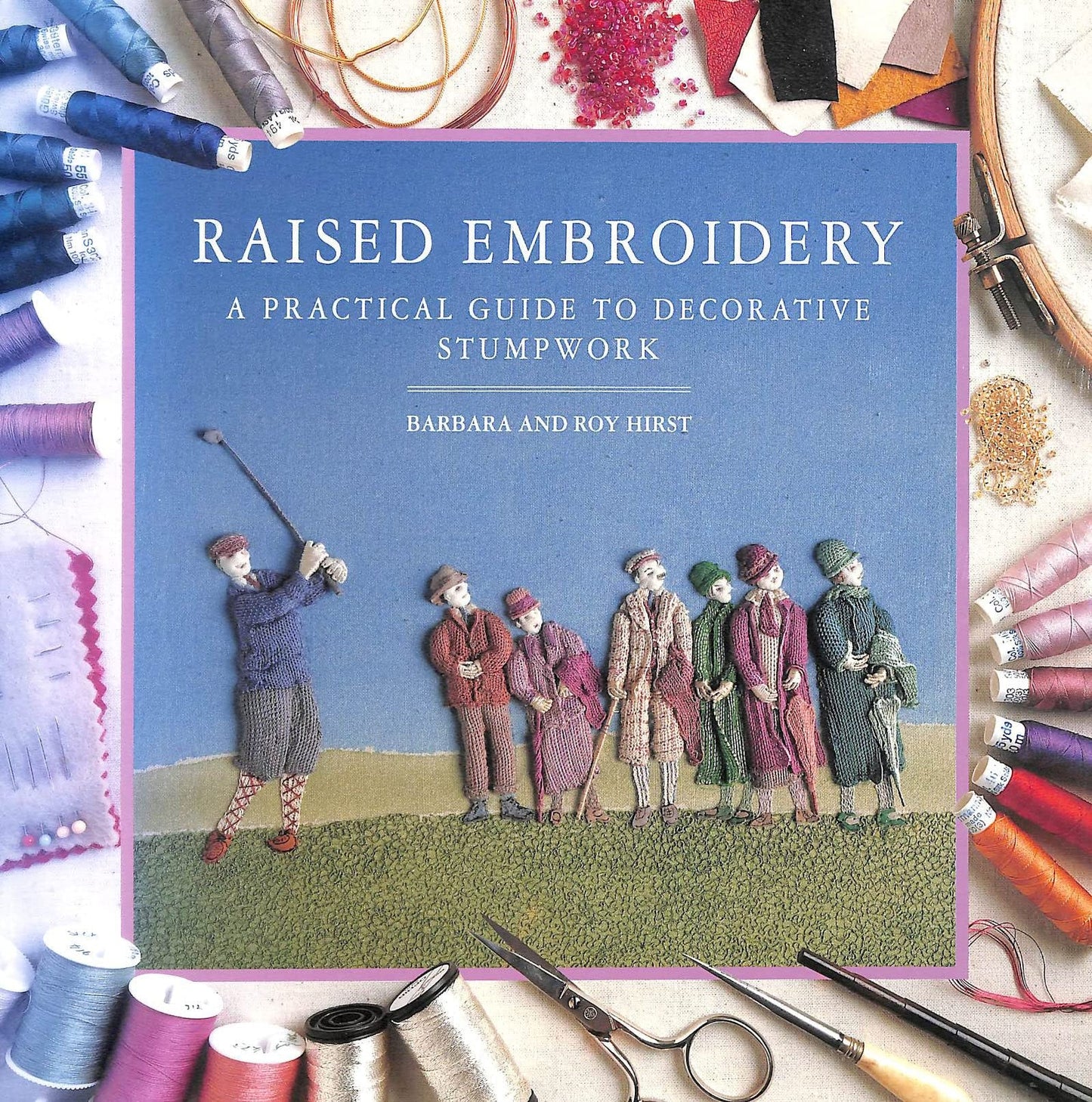 Raised Embroidery A Practical Guide to Decorative Stumpwork by Barbara Hirst,Roy Hirst - USED