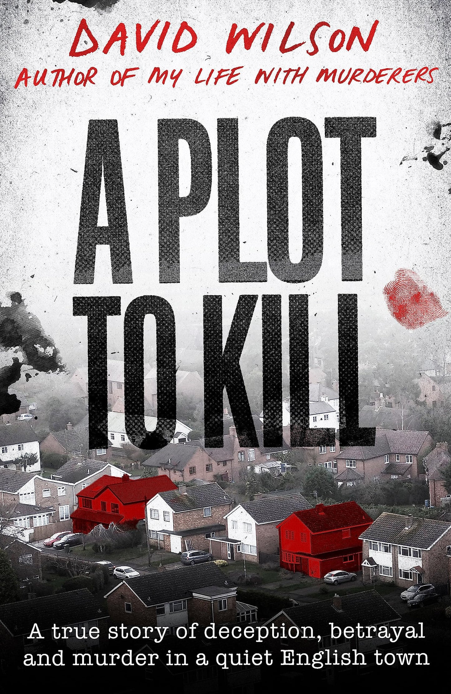 A Plot to Kill The Notorious Killing of Peter Farquhar, a Story of Deception and Betrayal That Shocked a Quiet English Town by David Wilson