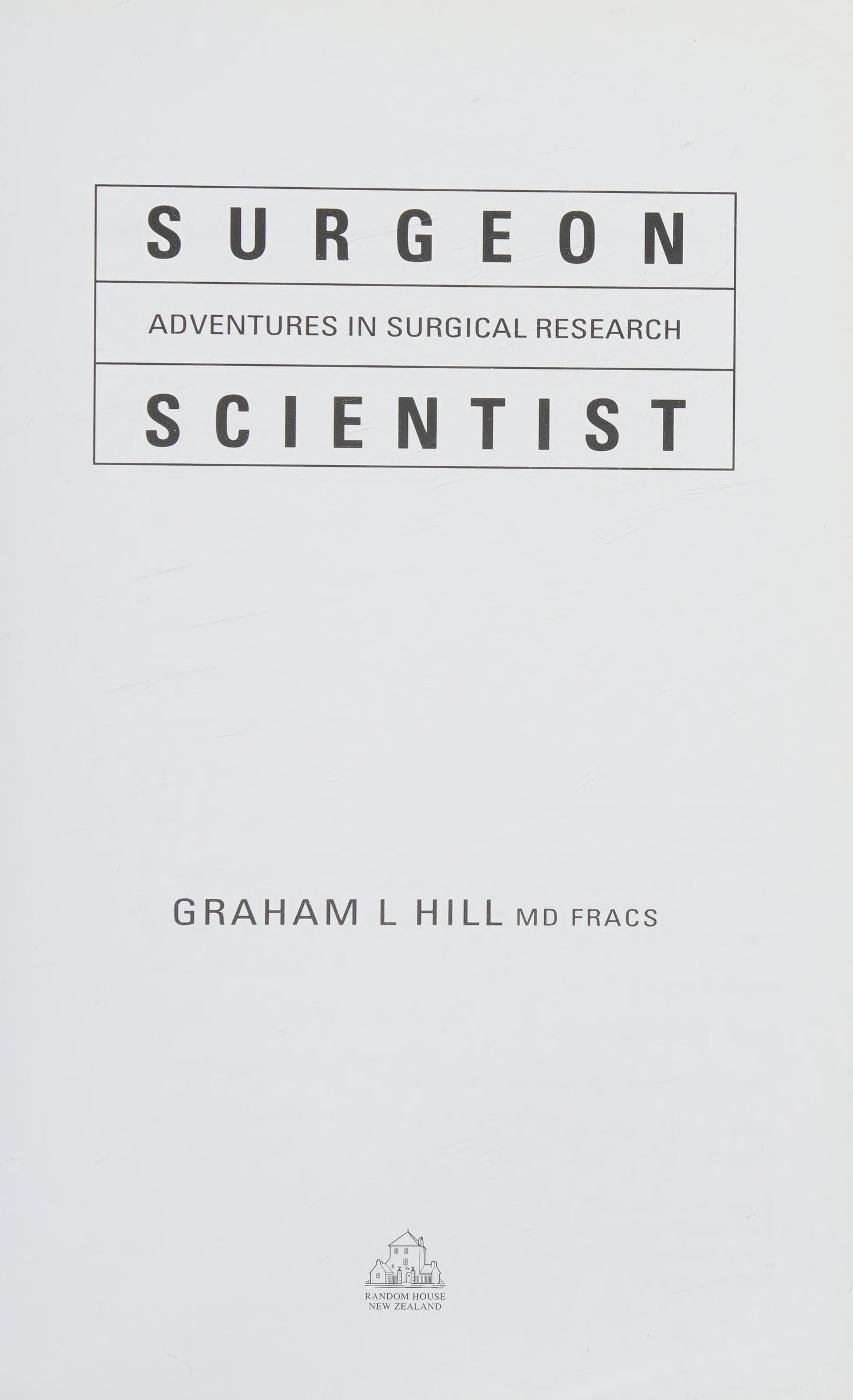 Surgeon Scientist Adventures in Surgical Research by Graham L. Hill - USED