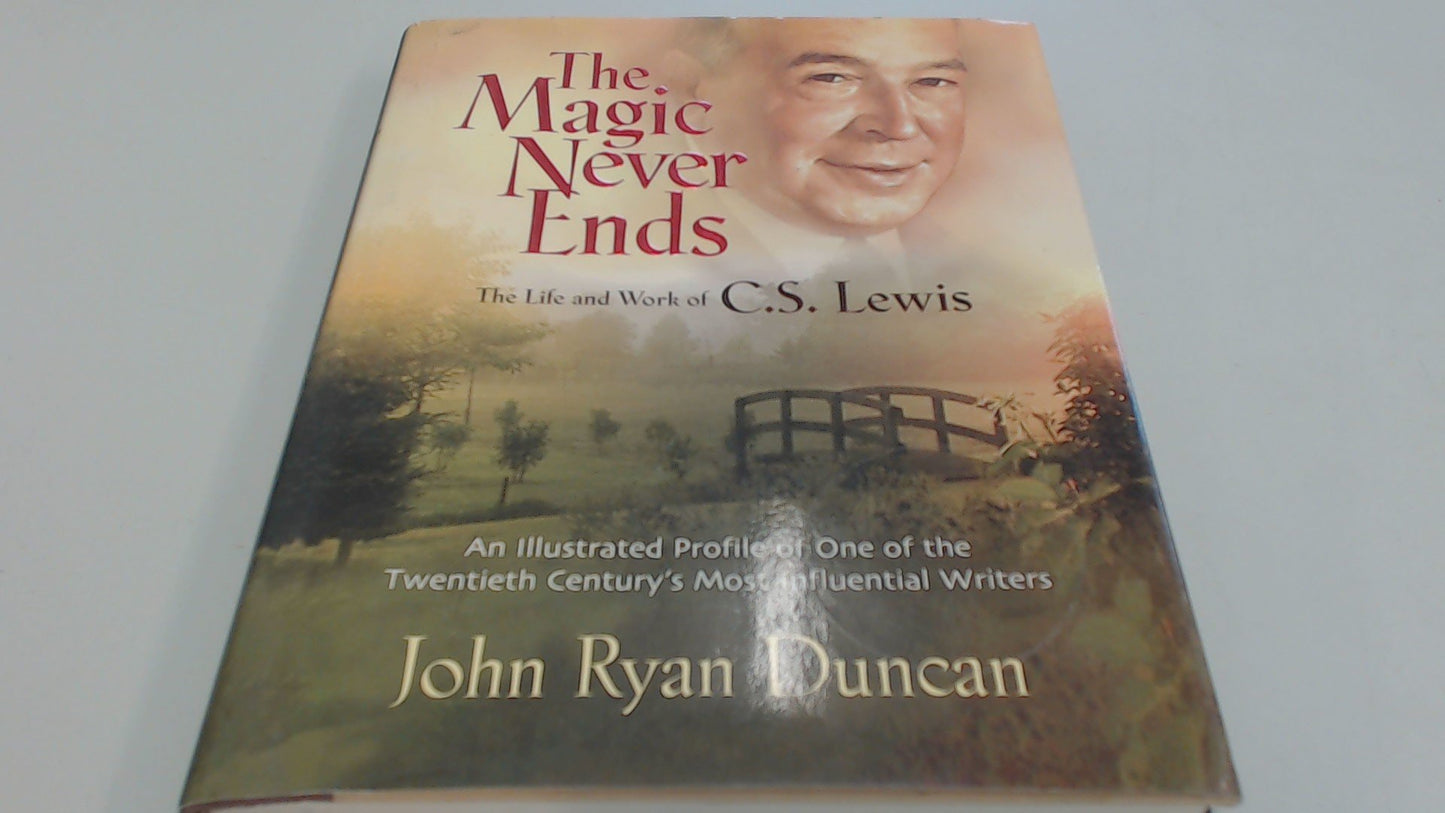 The Magic Never Ends The Life And Works Of C.S. Lewis by John Ryan Duncan - USED