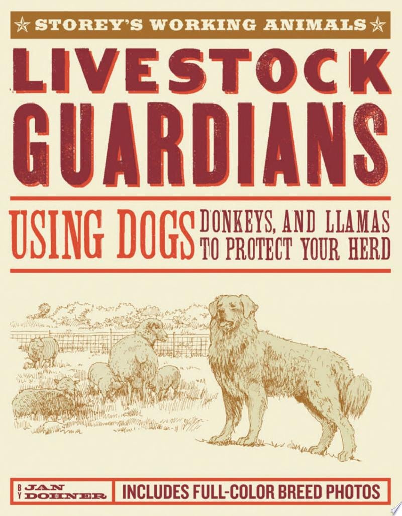 Livestock Guardians Using Dogs, Donkeys, and Llamas to Protect Your Herd by Janet Vorwald Dohner
