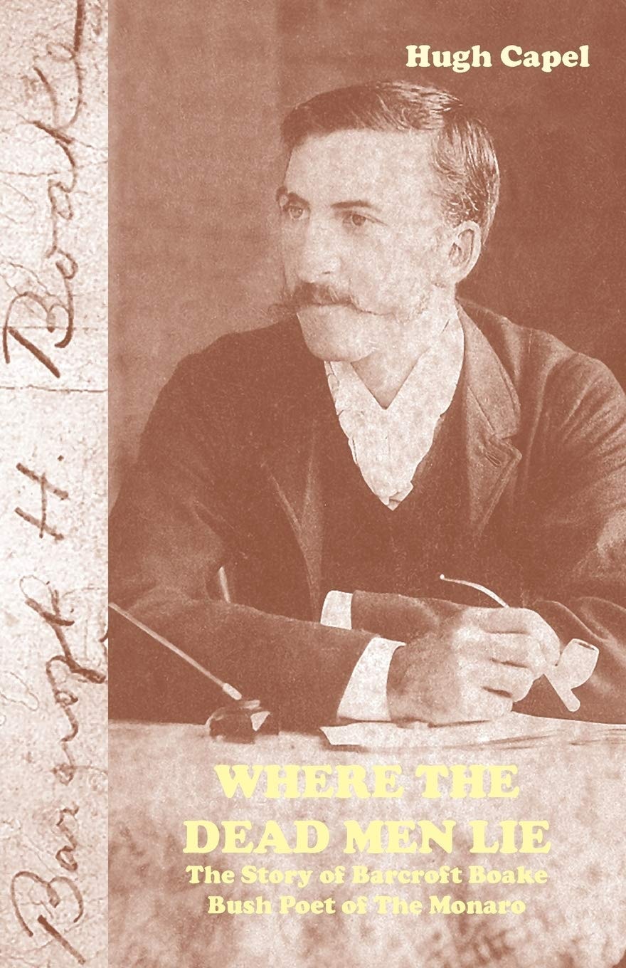 Where the Dead Men Lie The Story of Barcroft Boake, Bush Poet of The Monaro by Hugh Capel