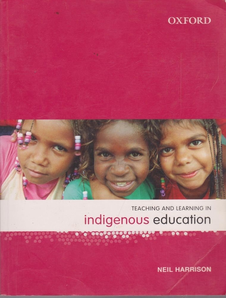 Teaching and Learning in Indigenous Education by Neil Harrison - USED